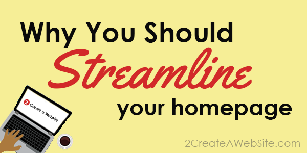 Why You Should Streamline Your Homepage